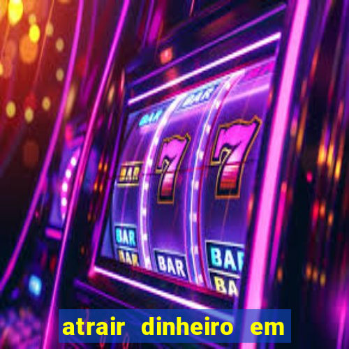 atrair dinheiro em 2 dias